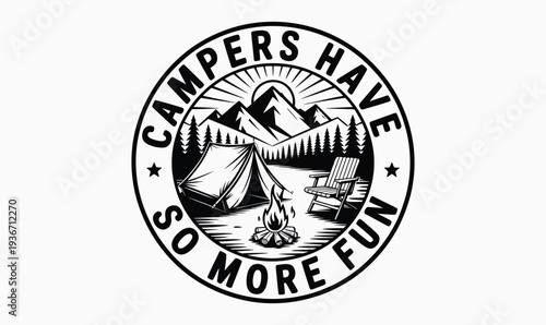 Vintage Black and White Campers Have So More Fun Circular Badge with Mountain Landscape Tent and Campfire Illustration