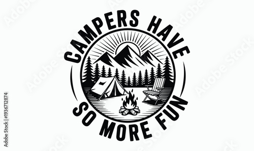 Vintage Black and White Campers Have So More Fun Camping Badge with Mountain Peaks Forest and Tent Illustration