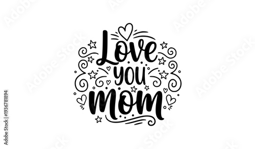 Love You Mom Mother’s Day Typography T Shirt Print Vector Design