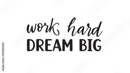 Text "work hard DREAM BIG" with black handwritten and bold uppercase lettering on white background, motivational quote.