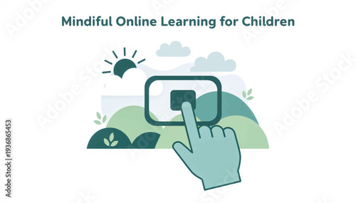 Mindful online learning for children concept. Flat design vector illustration of a hand touching a screen with a nature landscape background. Educational technology graphic