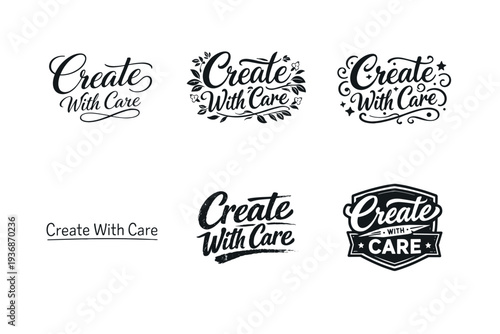 Create With Care. Set lettering. harmonious lettering variations of the same emblematic concept, each with different artistic interpretation (Elegant script