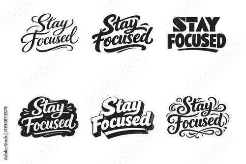 Stay Focused. Set lettering. harmonious lettering variations of the same emblematic concept, each with different artistic interpretation (Elegant script with