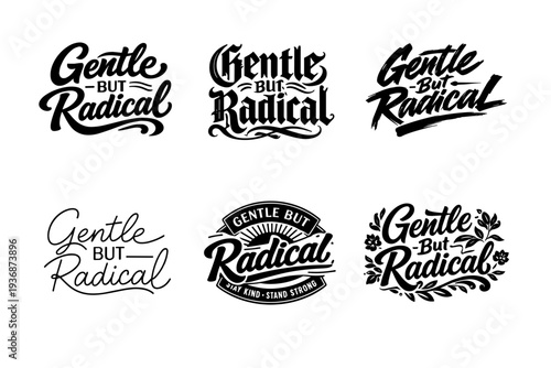 Gentle But Radical. Set lettering. harmonious lettering variations of the same emblematic concept, each with different artistic interpretation (Bold