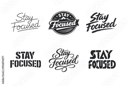 Stay Focused. Set lettering. harmonious lettering variations of the same emblematic concept, each with different artistic interpretation (Modern minimal