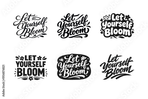 Let Yourself Bloom. Set lettering. harmonious lettering variations of the same emblematic concept, each with different artistic interpretation (Elegant script