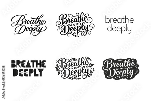 Breathe Deeply. Set lettering. harmonious lettering variations of the same emblematic concept, each with different artistic interpretation (Elegant script with