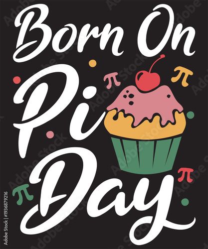 born on pi day birthday shirt, march 14th birthday gift idea, cute cupcake math teacher design, mathematical constant birthday celebration, funny pi day pun for kids, school party apparel for march 14