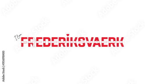 I love Frederiksvaerk, Typographic design of I love Frederiksvaerk on a white background, Flag typography of Frederiksvaerk with heart, Vector design of Frederiksvaerk City of Denmark, I love Denmark
