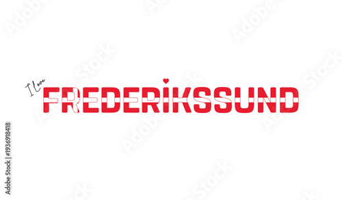 I love Frederikssund, Typographic design of I love Frederikssund on a white background, Flag typography of Frederikssund with heart, Vector design of Frederikssund City of Denmark, I love Denmark, Fla
