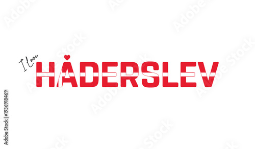 I love Haderslev, Typographic design of I love Haderslev on a white background, Flag typography of Haderslev with heart, Vector design of Haderslev City of Denmark, I love Denmark, Flag of Denmark