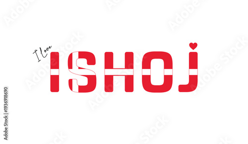 I love Ishoj, Typographic design of I love Ishoj on a white background, Flag typography of Ishoj with heart, Vector design of Ishoj City of Denmark, I love Denmark, Flag of Denmark