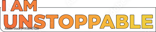 I AM UNSSTOPPABLE Motivational Quote for Personal Growth, Success, and Resilience