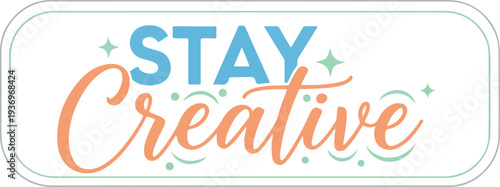 Inspiring Typography Design Featuring the Motivational Phrase "Stay Creative" with Decorative Elements, Perfect for Art and Design Enthusiasts