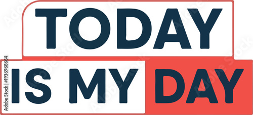 Today is My Day" Inspirational Typography Quote with Bold Blue and Red Text on a White and Grey Background, Celebrating Personal Victories and Positive Affirmations