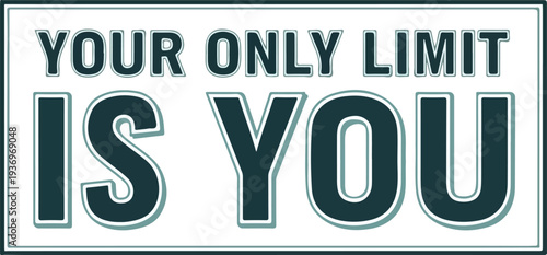 Your Only Limit Is You - Inspirational Motivational Quote for Self-Empowerment and Personal Growth