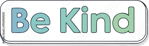Be Kind - A Simple Reminder of Empathy and Compassion for a Better World, Promoting Positive Interactions and Understanding Among People