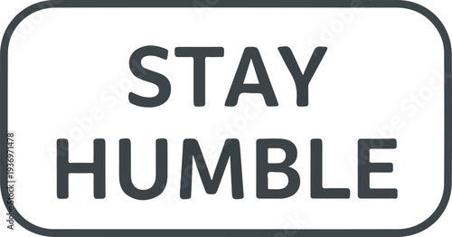 Stay Humble A Motivational Design Featuring Bold, Clean Typography on a Rounded Rectangle Background, Ideal for Inspirational Graphics and Apparel