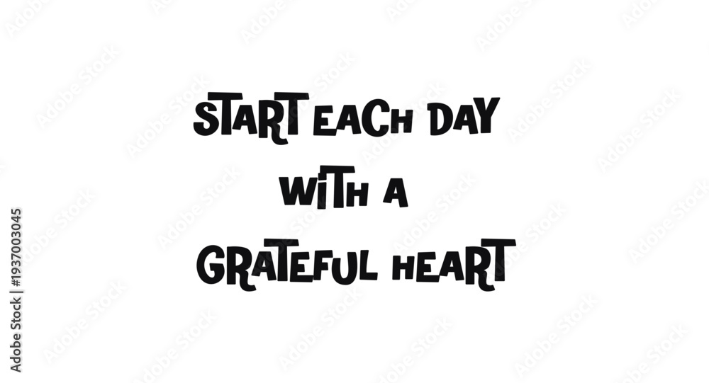 Obraz premium Inspirational Phrase Start Each Day With A Grateful Heart In Bold Typography. Ideal For Wellness Posters, Journals, Shirts And Motivational Gifts. Clean Monochrome Vector Illustration.
