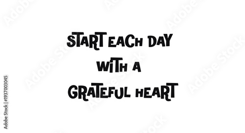 Inspirational Phrase Start Each Day With A Grateful Heart In Bold Typography. Ideal For Wellness Posters, Journals, Shirts And Motivational Gifts. Clean Monochrome Vector Illustration.