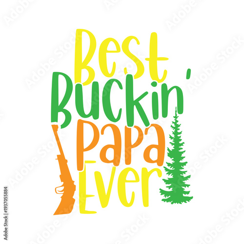 Best Buckin' Papa Ever, Animals Lover Wildlife Greeting, Papa Ever Shirt Quote