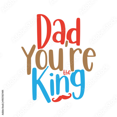 Dad You're The King