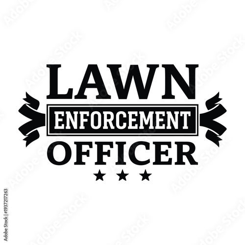 Lawn Enforcement Officer Vector Design, Funny Pun for Yard Work Enthusiasts, Humorous Text