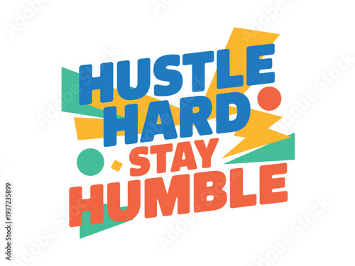 Colorful Typography Hustle Hard Stay Humble Motivational Quote Graphic Design