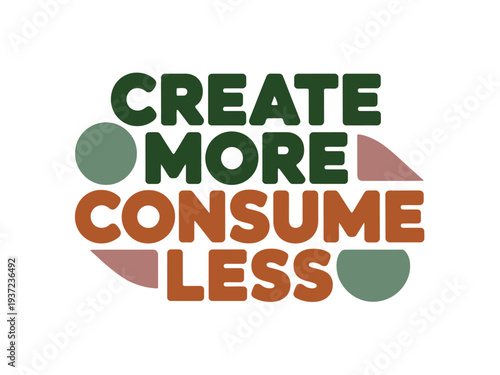 Eco-Friendly Message Create More Consume Less Sustainable Living Typography Design