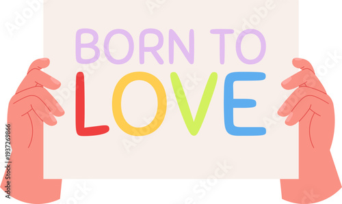 Born to love placard in human hands. Lgbt pride sign