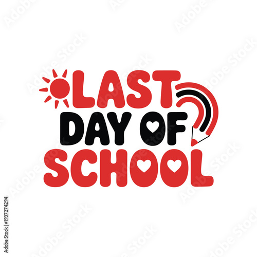The graphic reads "Last Day of School" with illustrative elements like a sun and a rainbow pencil.