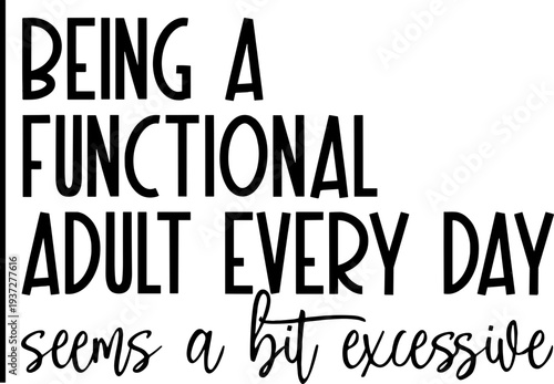 Being a functional Adult every day seems a bit excessive svg, Sarcastic svg, Adult humor svg