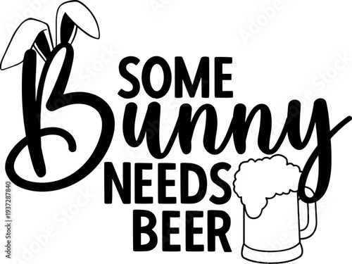 Some Bunny needs a beer svg