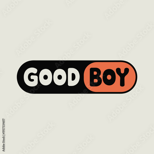 Stylized black and orange badge proclaims the phrase good boy text.