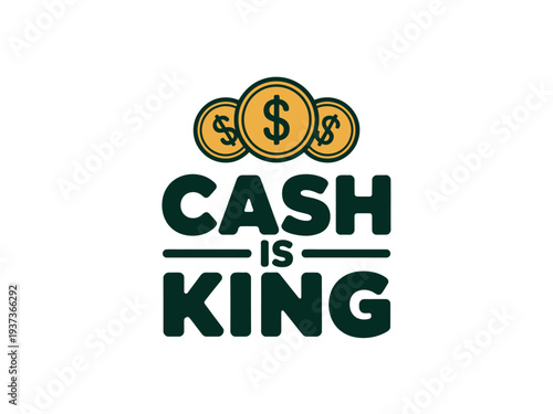 Cash is King Financial Phrase with Dollar Coins