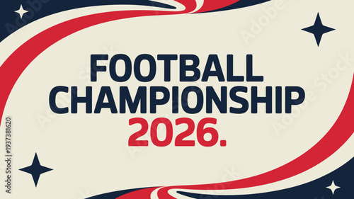 A vibrant graphic announces the football championship for the year 2026 featuring bold text and a dynamic red and white design high quality professional detailed modern