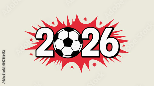 A vibrant graphic showcases the year 2026 with a soccer ball integrated into the design surrounded by a burst of red star shaped elements high quality