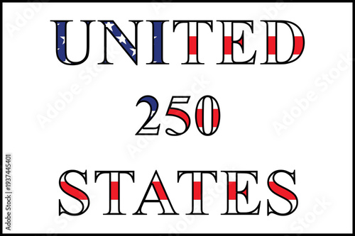 United States 250 text with American flag pattern representing the semiquincentennial celebration and patriotic anniversary of national independence.