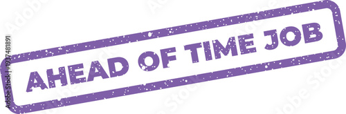 Konstfotografi Grunge effect rectangular emblem with the clear inscription AHEAD OF TIME JOB, i