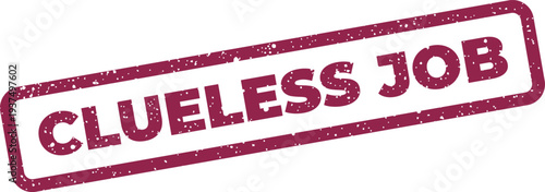 Canvastavla Grunge textured rubber stamp graphic with Clueless Job message, symbolizing an u