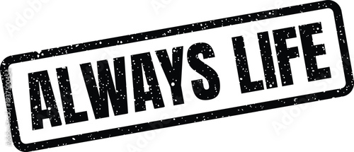 Tableau sur toile Grungy black rectangle stamp featuring the words ALWAYS LIFE, conveying a messag