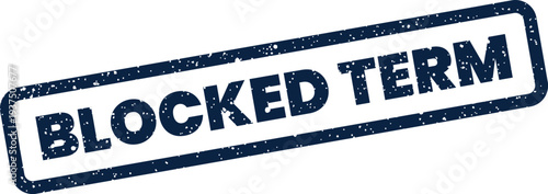 Grungy rectangular stamp displaying BLOCKED TERM, suitable for legal clauses, vocabulary limitations, or content filtering system