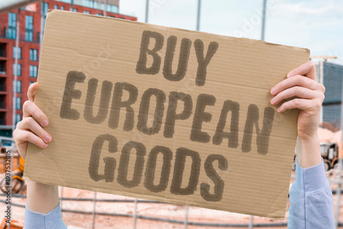 Fotografie "Buy European Goods" Consumers are choosing locally made European products to support their own economy