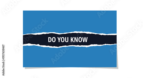 A rectangular blue paper with a horizontal tear across its middle reveals the phrase 'DO YOU KNOW' on a dark stripe, casting a subtle shadow.