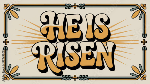 Vintage easter illustration with he is risen text in ornate frame retro style yellow and orange colors religious symbolism