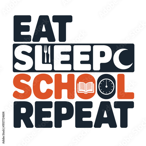 Bold typography states the daily routine of eating, sleeping, and attending school repeatedly.