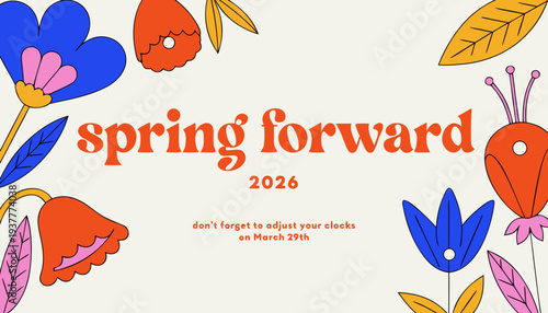 A colorful graphic promotes 'spring forward' for daylight saving time on March 29th, 2026. It showcases bold floral illustrations with the message to set clocks forward one hour. high-quality professi