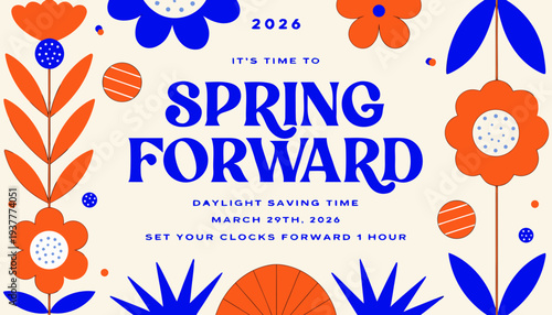 A colorful graphic promotes 'spring forward' for daylight saving time on March 29th, 2026. It showcases bold floral illustrations with the message to set clocks forward one hour. high-quality professi