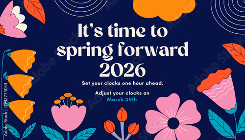 A colorful graphic promotes 'spring forward' for daylight saving time on March 29th, 2026. It showcases bold floral illustrations with the message to set clocks forward one hour. high-quality professi