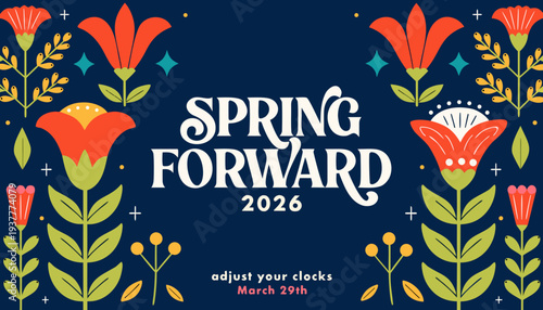 A colorful graphic promotes 'spring forward' for daylight saving time on March 29th, 2026. It showcases bold floral illustrations with the message to set clocks forward one hour. high-quality professi
